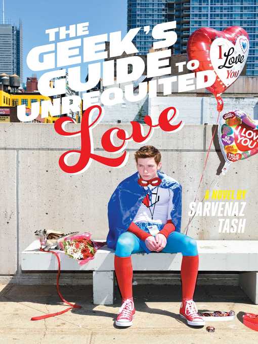 Title details for The Geek's Guide to Unrequited Love by Sarvenaz Tash - Wait list